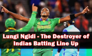 Lungi Ngidi-The Destroyer of Indias Batting Line Up